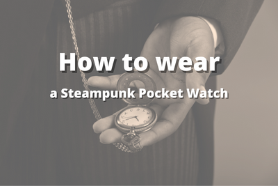 How to wear a Steampunk Pocket Watch?