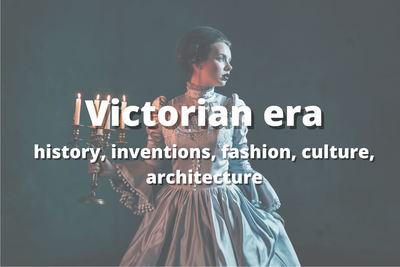 Victorian era: history, inventions, fashion, culture, architecture